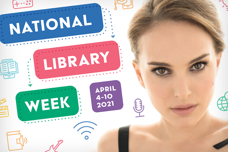 National Library Week with Honorary Chair Natalie Portman, April 4-10, 2021