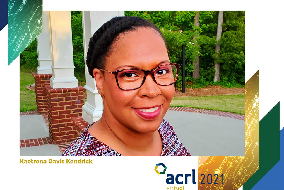 ACRL 2021 Virtual Conference Invited Speaker Kaetrena Davis Kendrick