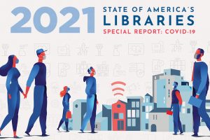 2021 State of America's Libraries Special Report (graphic featuring illustrated figures wearing masks, buildings, and icons representing library services and community during the pandemic)