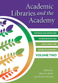 Cover of Academic Libraries and the Academy: Strategies and Approaches to Demonstrate Your Value, Impact, and Return on Investment, Vol. 2