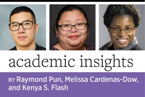Academic Insights, by Raymond Pun, Melissa Cardenas-Dow, and Kenya S. Flash