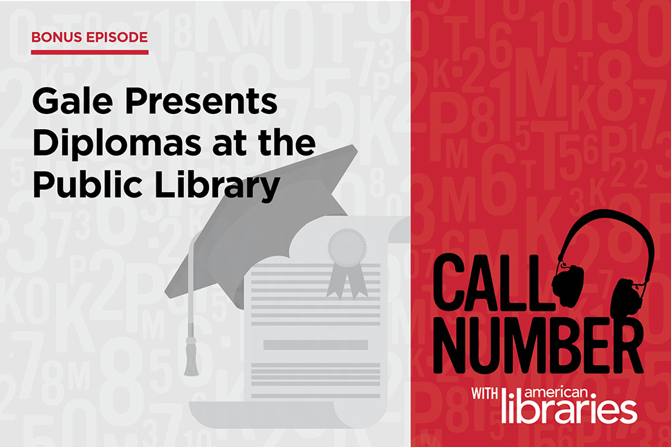 Call Number Podcast: Gale Presents Diplomas at the Public Library | American Libraries Magazine