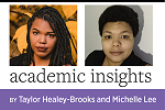Academic Insights, by Taylor Healey-Brooks and Michelle Lee
