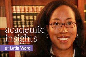 Photo of Latia Ward, Academic Insights column. Text says "Academic Insights by Latia Ward"