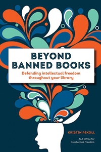 Cover of Beyond Banned Books: Defending Intellectual Freedom throughout Your Library