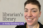 Photo of Librarian's Library columnist Andy Gooding-Call