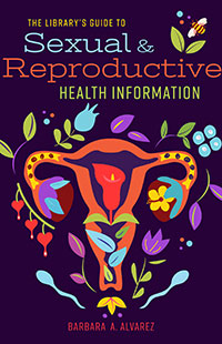 The Library's Guide to Sexual and Reproductive Health Information, Barbara A. Alvarez