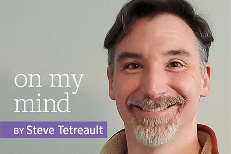 Headshot of On My Mind columnist Steve Tetreault