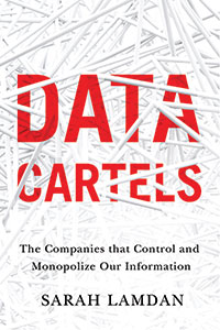 Book cover art for Data Cartels: The Companies That Control and Monopolize Our Information by Sarah Lamdan