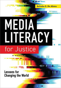 Book cover art for Media Literacy for Justice: Lessons for Changing the World Edited by Belinha S. De Abreu