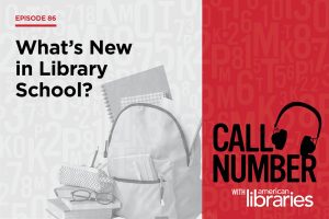 Episode 86 of Call Number is titled, "What's New in Library School?"