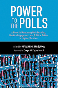 Book cover of Power to the Polls: A Guide to Developing Civic Learning, Election Engagement, and Political Action in Higher Education 