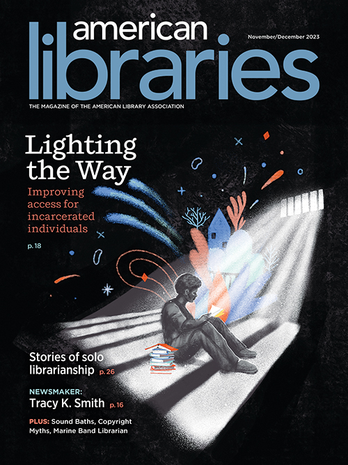 Cover of the November/December 2023 issue of American Libraries featuring a person in prison, reading with a vision of home emerging from the book. Coverlines: Lighting the Way: Improving access for incarcerated individuals; Stories of solo librarianship; Newsmaker: Tracy K. Smith; Plus Sound Baths, Copyright Myths, Marine Band Librarian