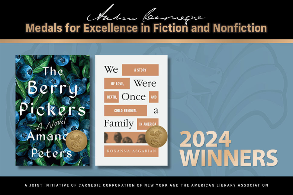 Andrew Carnegie Medals for Excellence in Fiction and Nonfiction 2024 winners: The Berry Pickers by Amanda Peters and We Were Once a Family by Roxanna Asgarian.
