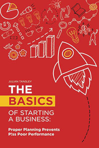 The Basics of Starting a Business: Proper Planning Prevents P!ss Poor Performance By Julian Tansley