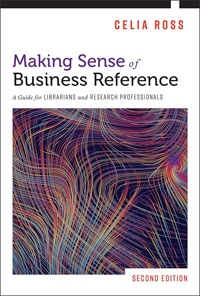Making Sense of Business Reference: A Guide for Librarians and Research Professionals, 2nd edition By Celia Ross