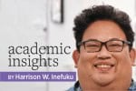 Academic Insights by Harrison W. Inefuku