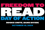 Freedom to Read Day of Action. Books Unite, Bans Divide. October 19, 2024