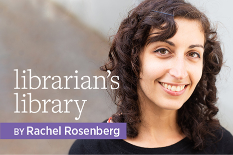 Headshot of Librarian's Library columnist Rachel Rosenberg