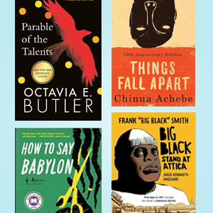 Book covers of "Parable of the Talents" by Octavia E. Butler, "Things Fall Apart" by Chinua Achebe, "How to Say Babylon" by Safiya Sinclair, and "Big Black: Stand at Attica" by Frank "Big Black" Smith and Jared Reinmuth