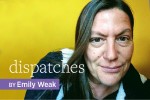 Dispatches by Emily Weak