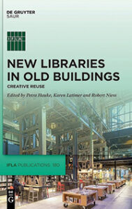 Cover art for New Libraries in Old Buildings: Creative Reuse, edited by Petra Hauke, Karen Latimer, and Robert Niess