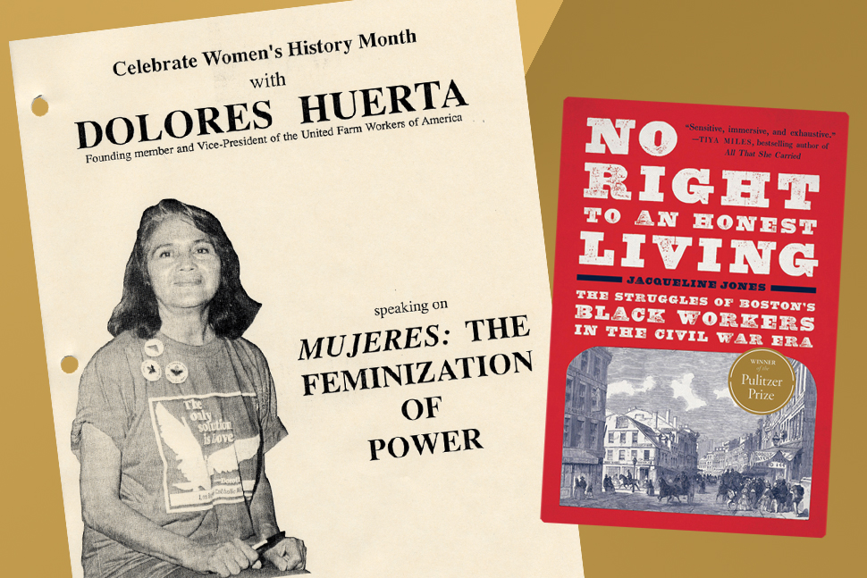Flyer from a talk by labor activist Dolores Huerta and cover of the book "No Right to an Honest Living: The Struggles of Boston’s Black Workers in the Civil War Era," by Jacqueline Jones