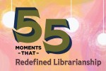 55 Moments that Redefined Librarianship