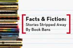 Facts & Fiction: Stories Stripped Away by Book Bans header